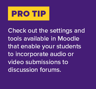 Graphic with text: "Pro Tip: Check out the settings and tools available in Moodle that enable your students to incorporate audio or video submissions to discussion forums."